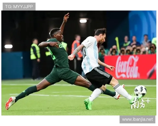 阿根廷对阵尼日利亚世界杯生死战激情与荣耀之夜焦点回顾与历史瞬间